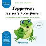 J'apprends Les Sons Pour Parler, Gn,Oi,Ui,Ill,E